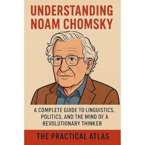 Understanding Noam Chomsky by The Practical Atlas