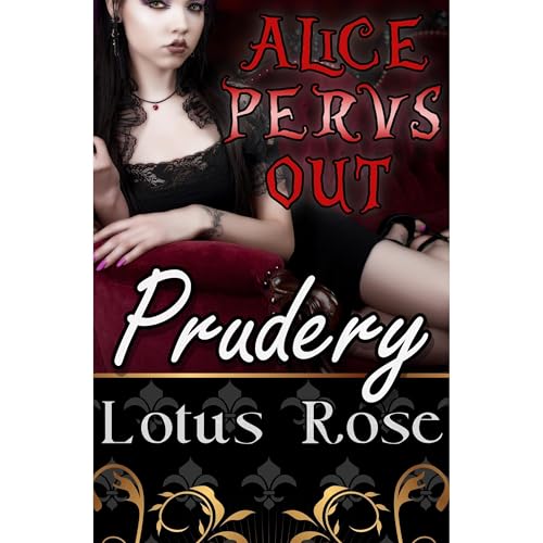 Alice Pervs Out: Prudery (Book 1) by Lotus Rose
