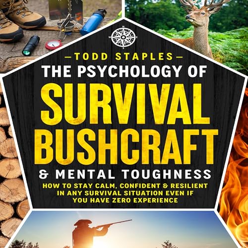 The Psychology of Survival, Bushcraft, and Mental Toughness