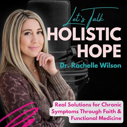 Let's Talk Holistic Hope: Real Solutions for Chronic Symptoms Through Faith and Natural Medicine by Rachelle Wilson ND : Naturopath Functional Health Holistic Wellness Hormones