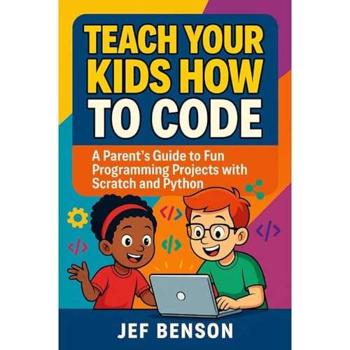 Teach Your Kids How to CODE by Jef Benson