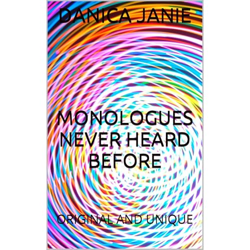 MONOLOGUES NEVER HEARD BEFORE by DANICA JANIE
