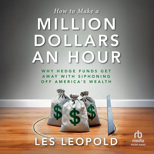 How to Make a Million Dollars an Hour by Les Leopold