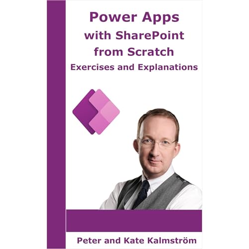 Power Apps with SharePoint from Scratch by Peter Kalmström