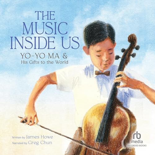 The Music Inside Us: Yo-Yo Ma and His Gifts to the World