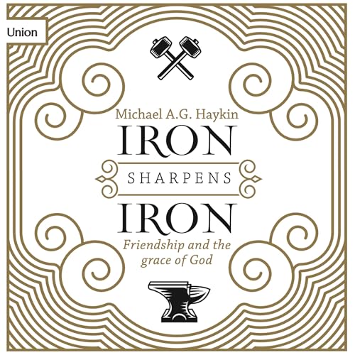 Iron Sharpens Iron by Michael A.G. Haykin