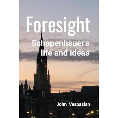 Foresight: Schopenhauer's life and ideas