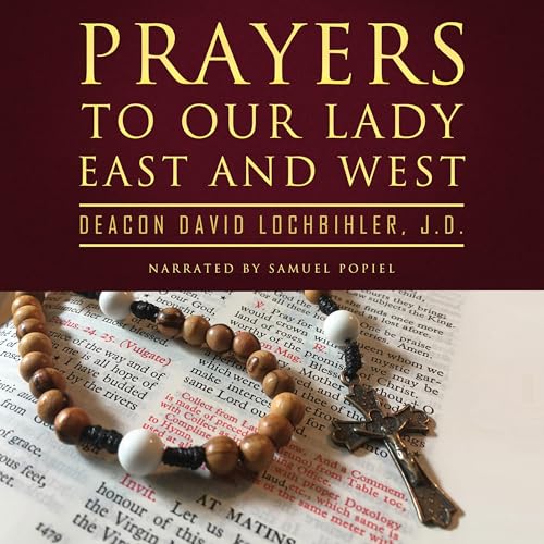 Prayers to Our Lady East and West by Deacon David Lochbihler