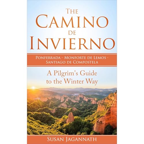 The Camino de Invierno: Ponferrada Monforte de Lemos Santiago de Compostela