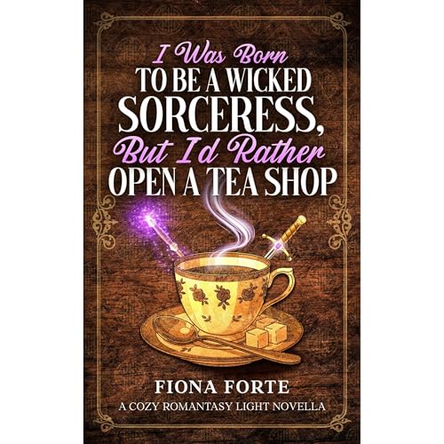 I Was Born to Be a Wicked Sorceress, But I’d Rather Open a Tea Shop