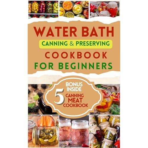 WATER BATH CANNING & PRESERVING COOKBOOK FOR BEGINNERS by Virginia Rogers