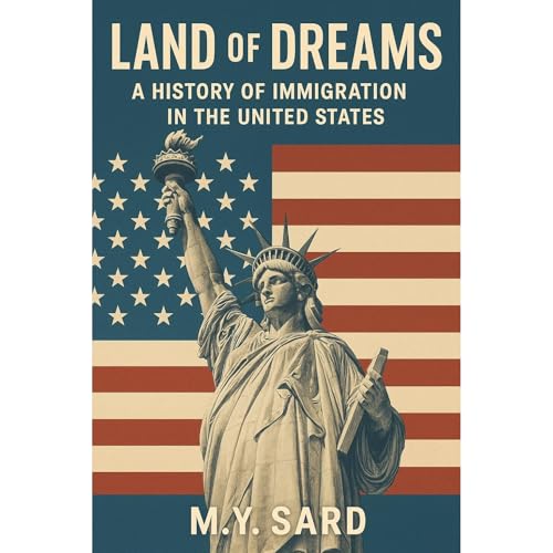 Land of Dreams. A History of Immigration in the United States