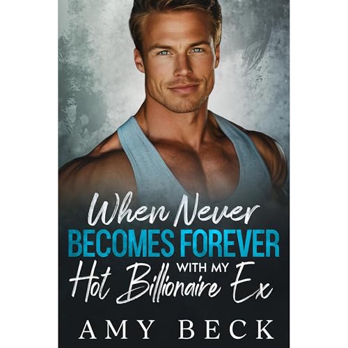 When Never Becomes Forever With My Hot Billionaire Ex
