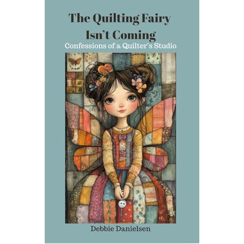 The Quilting Fairy Isn’t Coming