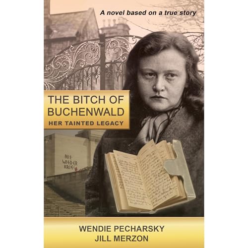 The Bitch of Buchenwald: Her Tainted Legacy by Wendie Pecharsky