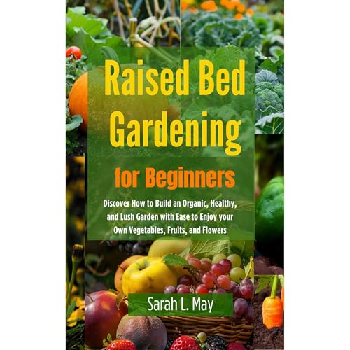 Raised Bed Gardening for Beginners by Sarah L. May