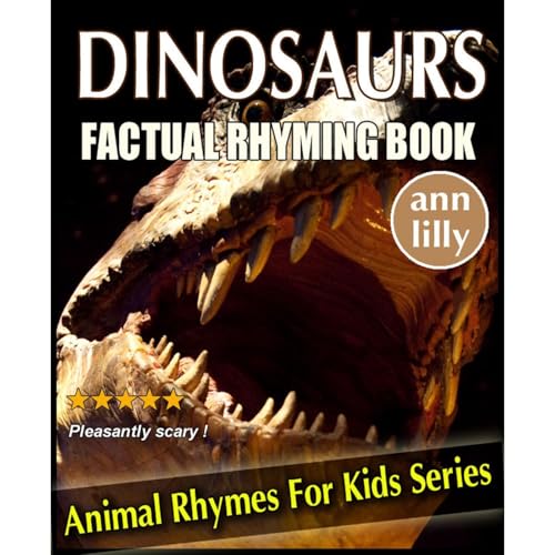 Dinosaurs For Kids - Factual Rhyming Books for Children - Animal Books For Kids Rhyming Series by Ann Lilly