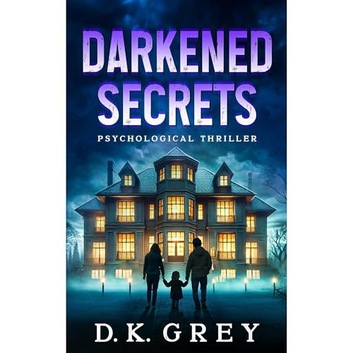 DARKENED SECRETS by D.K. GREY