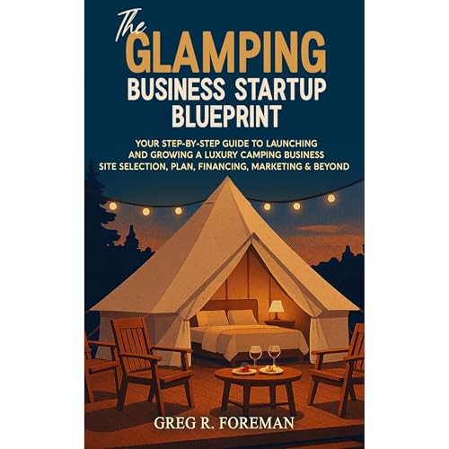 The Glamping Business Startup Blueprint by Greg Foreman