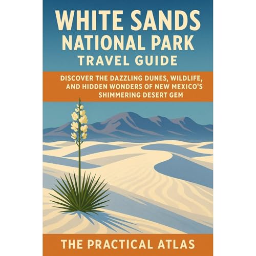 White Sands National Park Travel Guide by The Practical Atlas