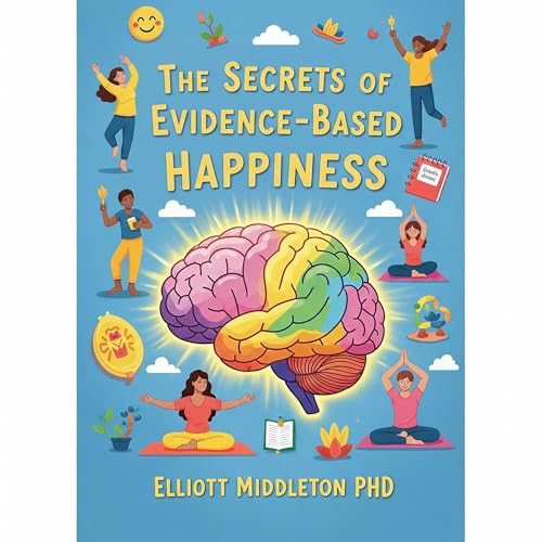 The Secrets of Evidence-Based Happiness