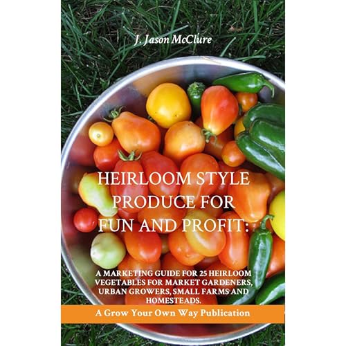Heirloom Style Produce for Fun and Profit