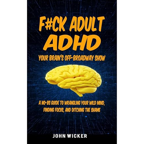 F#ck Adult ADHD: Your Brain's Off-Broadway Show
