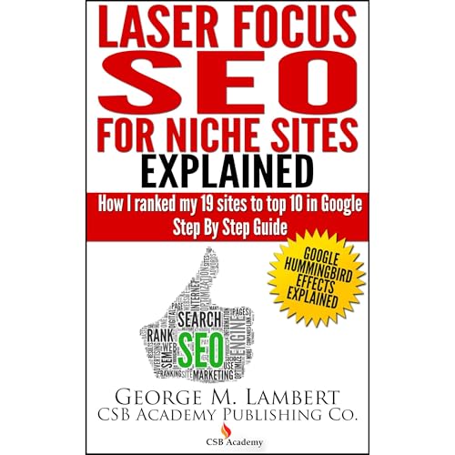 Laser Focus SEO For Niche Sites Explained - How I Ranked my 19 sites to top 10 in Google Step by Step Guide by George Lambert