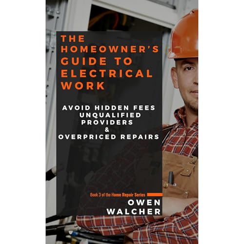 The Homeowner’s Guide to Electrical Work by Owen Walcher