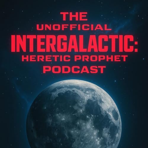 Unofficial Intergalactic: Heretic Prophet Podcast by Andrew Zink