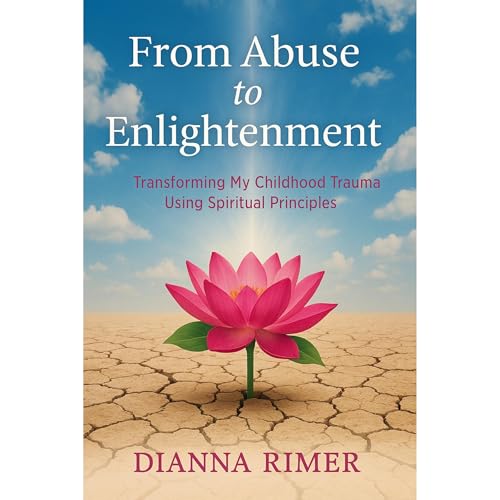 From Abuse to Enlightenment by Dianna Marie Rimer