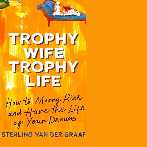 Trophy Wife, Trophy Life by Sterling van der Graaf