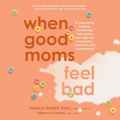 When Good Moms Feel Bad by Jessica Tomich Sorci