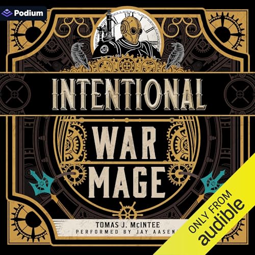 Intentional War Mage: A Steampunk Military Fantasy by Tomas J. McIntee