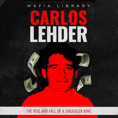 Carlos Lehder: The Rise and Fall of a Smuggler King