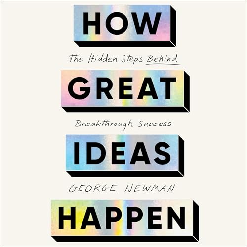 How Great Ideas Happen by George Newman