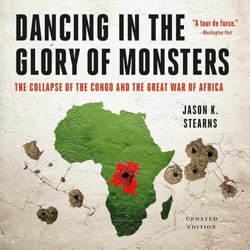 Dancing in the Glory of Monsters by Jason K. Stearns