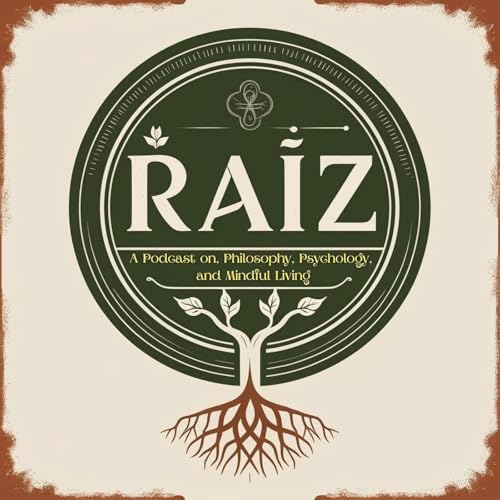 RAÍZ — A Podcast on Philosophy, Psychology, and Mindful Living by Kalexico