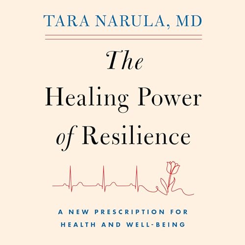 The Healing Power of Resilience by Tara Narula