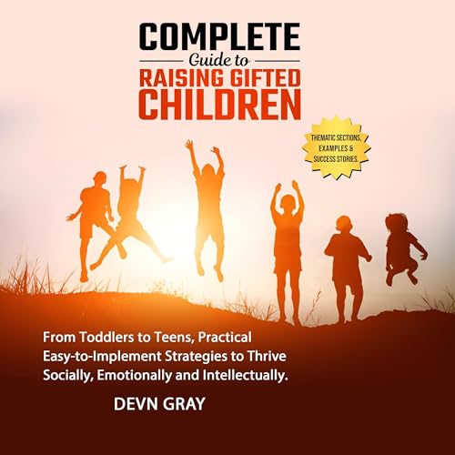 Complete Guide to Raising Gifted Children by Devn Gray