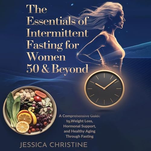 The Essentials of Intermittent Fasting for Women 50 & Beyond