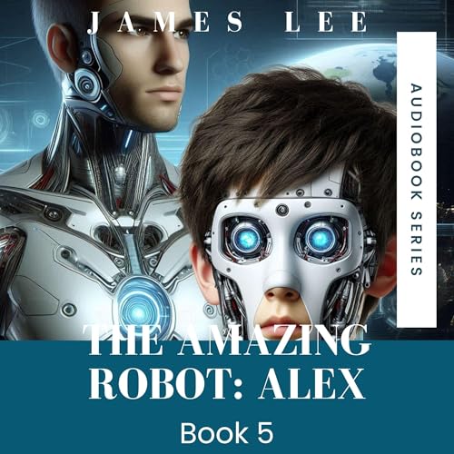 The Amazing Robot: Alex, Book 5