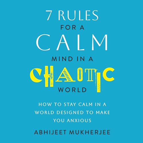 7 Rules for a Calm Mind in a Chaotic World