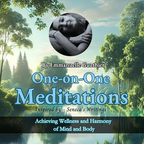 One-on-One Meditations Inspired by Seneca's Writings by Emmanuelle Gauthier