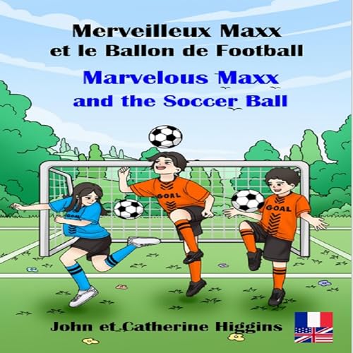 Marvelous Maxx and the Soccer Ball / Merveilleux Maxx et le Ballon de Football (French-English Bilingual)