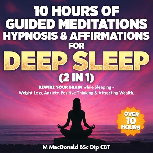 10 Hours of Guided Meditations Hypnosis & Affirmations for Deep Sleep (2 in 1) by M MacDonald