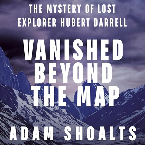 Vanished Beyond the Map by Adam Shoalts