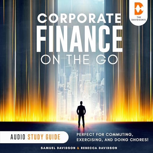 Corporate Finance On the Go - Audio Study Guide by Samuel Davidson