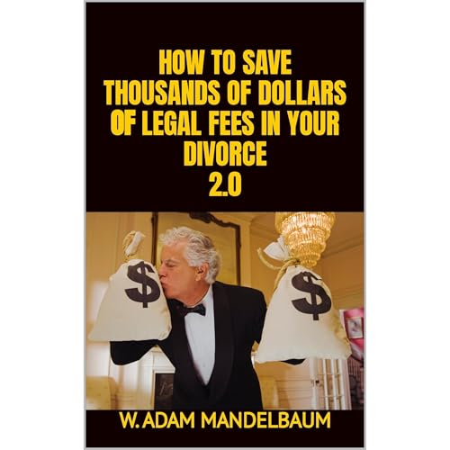 HOW TO SAVE THOUSANDS OF DOLLARS OF LEGAL FEES IN YOUR DIVORCE