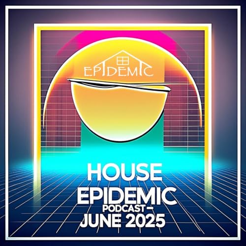 Episode 18: June 2025 House Epidemic podcast by Gregory Jaymz